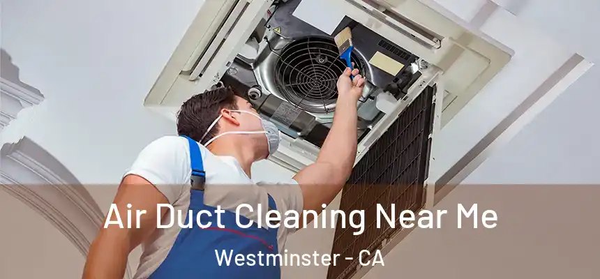 Air Duct Cleaning Near Me Westminster - CA