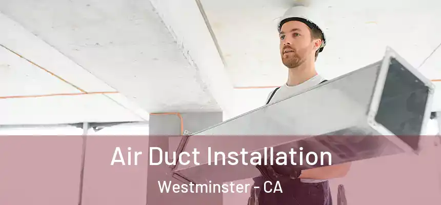 Air Duct Installation Westminster - CA
