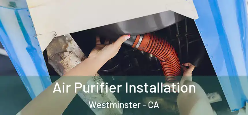  Air Purifier Installation Westminster - CA