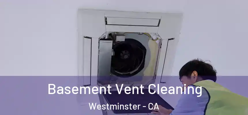  Basement Vent Cleaning Westminster - CA