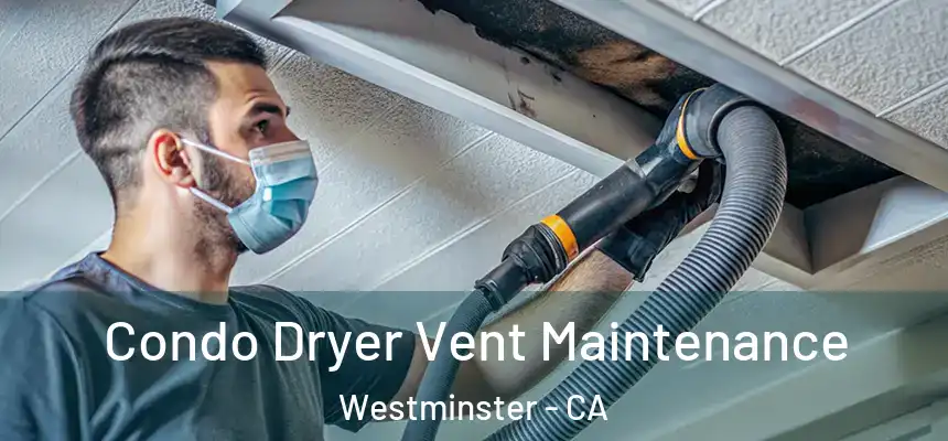 Condo Dryer Vent Maintenance Westminster - CA
