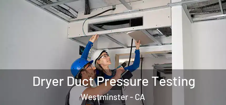 Dryer Duct Pressure Testing Westminster - CA