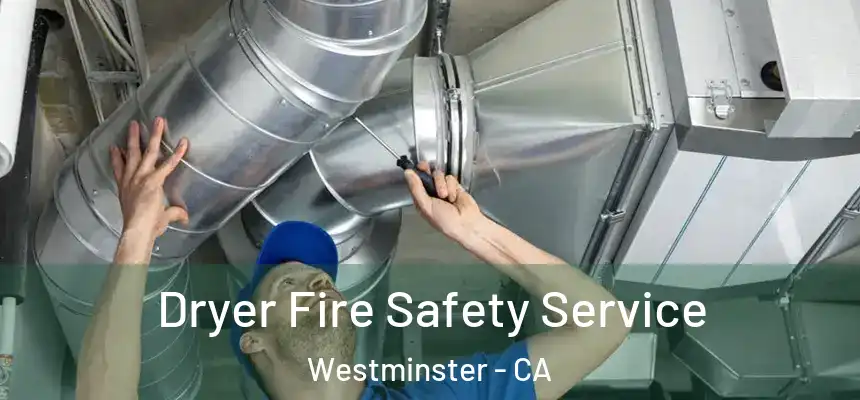 Dryer Fire Safety Service Westminster - CA