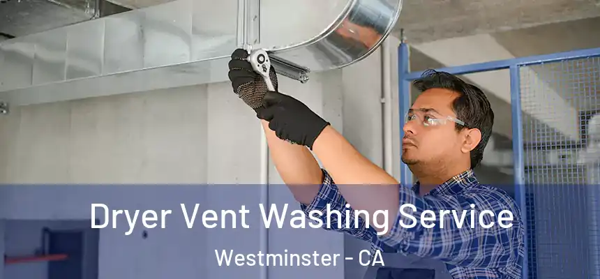 Dryer Vent Washing Service Westminster - CA