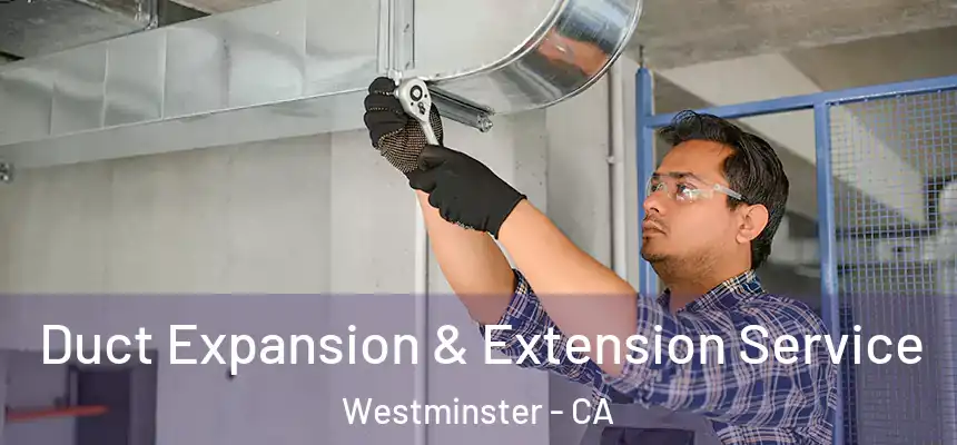 Duct Expansion & Extension Service Westminster - CA