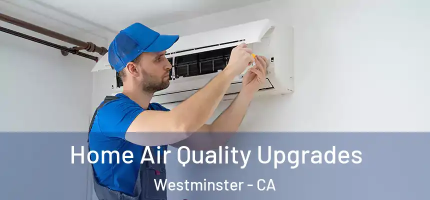 Home Air Quality Upgrades Westminster - CA