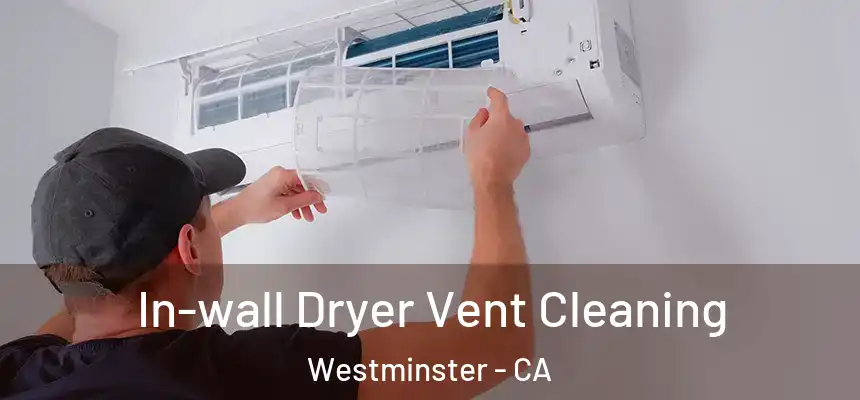  In-wall Dryer Vent Cleaning Westminster - CA