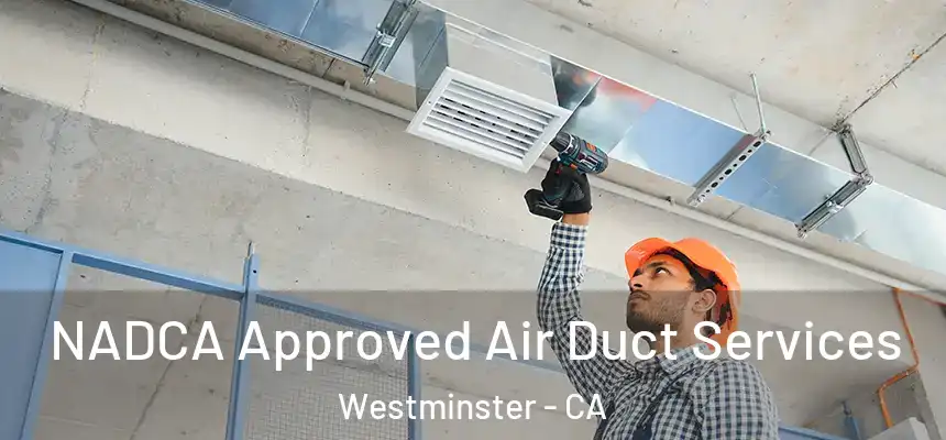  NADCA Approved Air Duct Services Westminster - CA