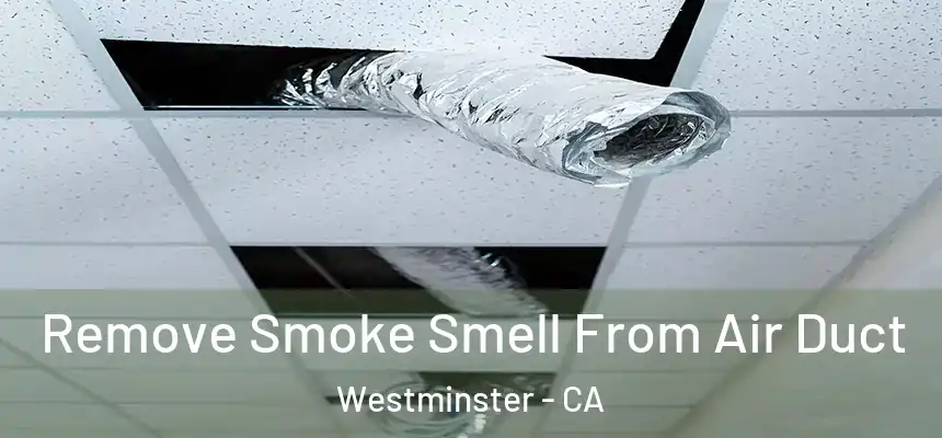 Remove Smoke Smell From Air Duct Westminster - CA