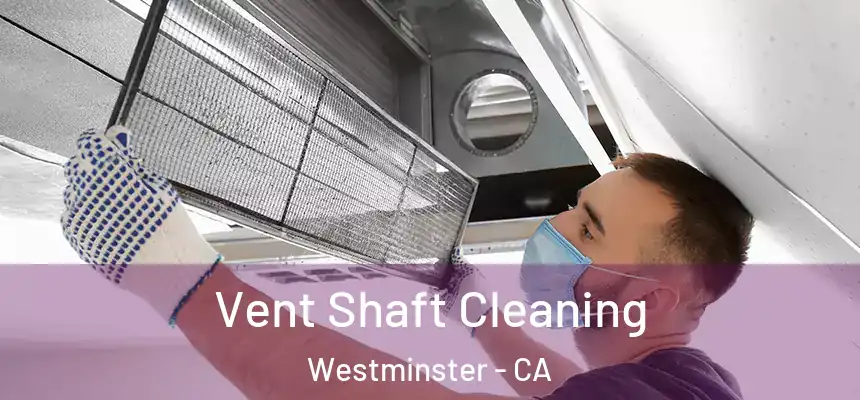 Vent Shaft Cleaning Westminster - CA