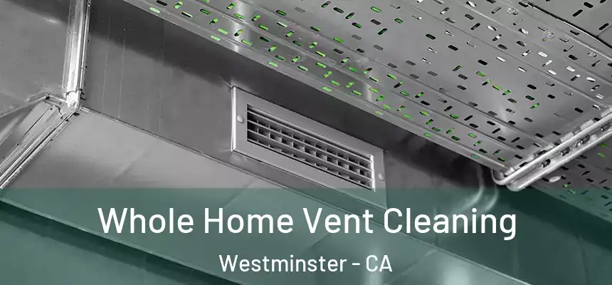 Whole Home Vent Cleaning Westminster - CA